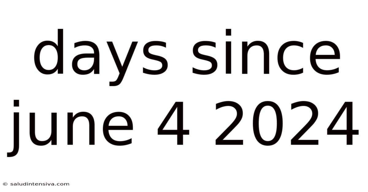 Days Since June 4 2024