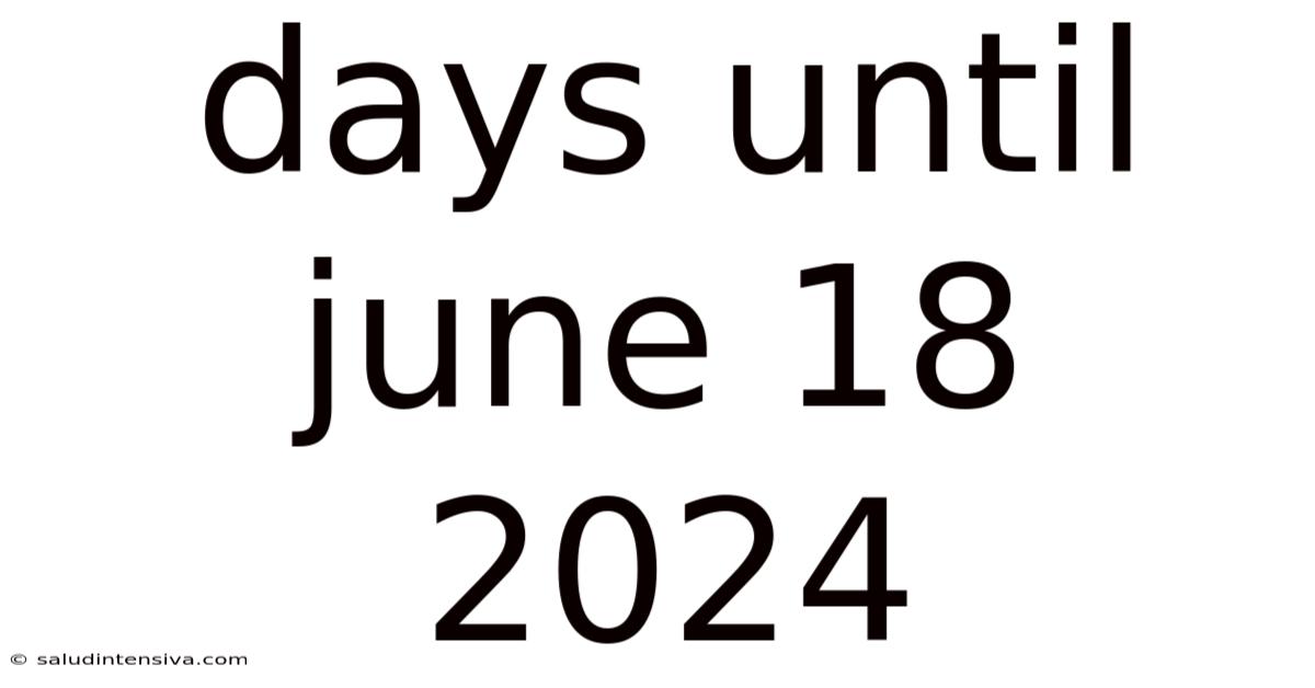 Days Until June 18 2024