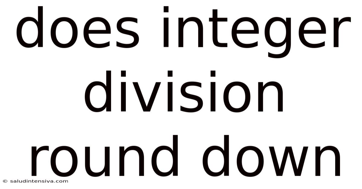Does Integer Division Round Down