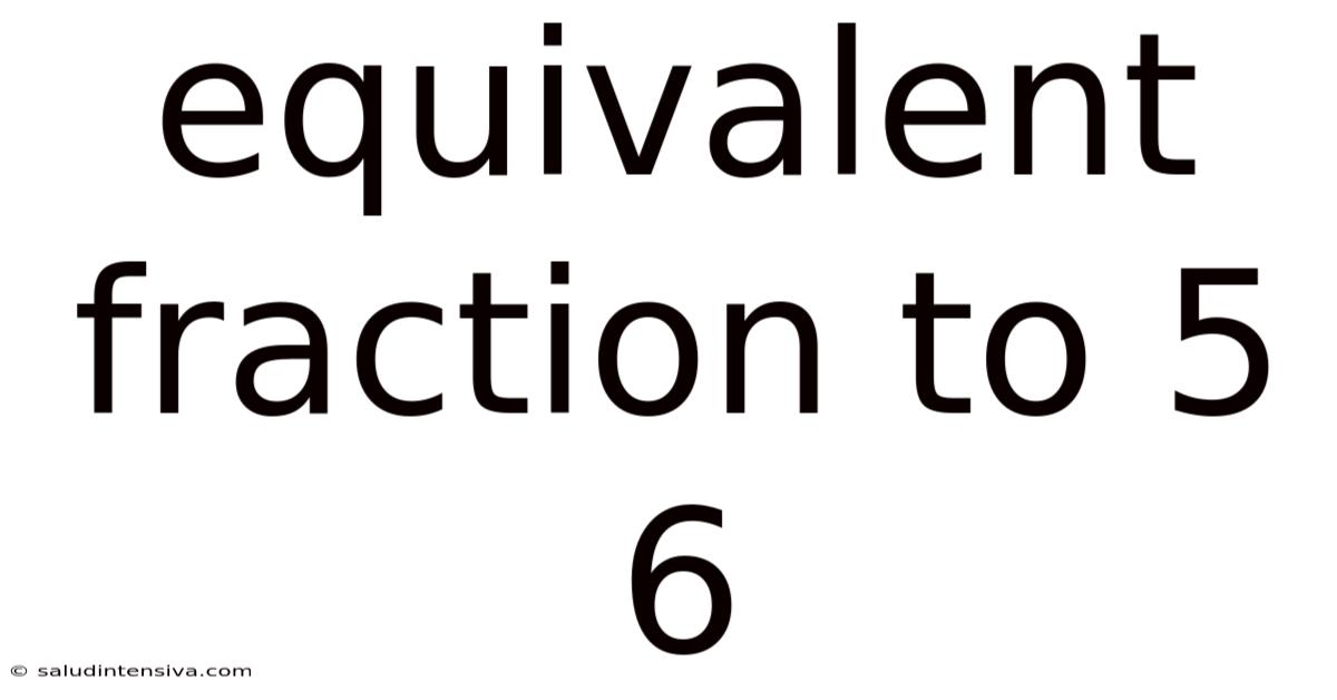Equivalent Fraction To 5 6