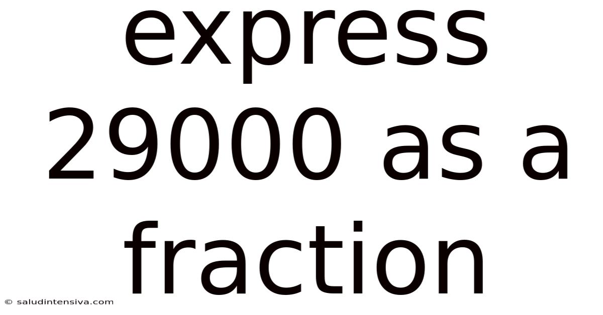 Express 29000 As A Fraction