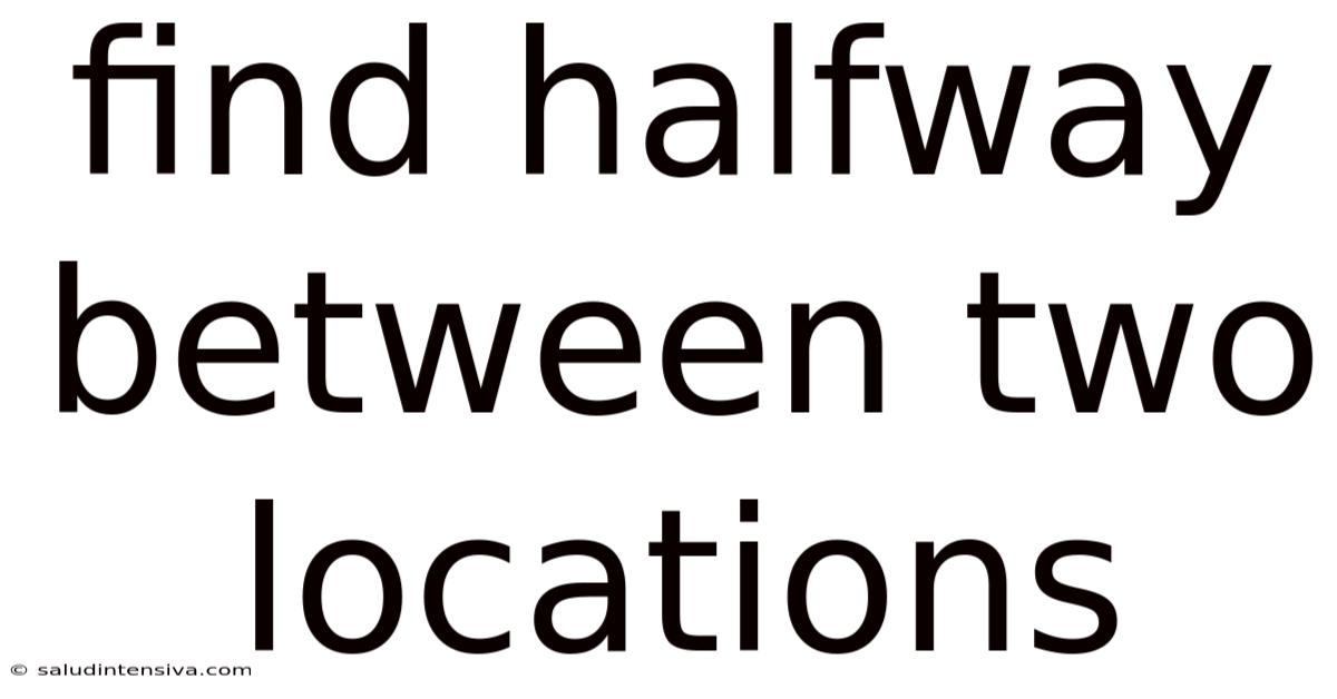 Find Halfway Between Two Locations