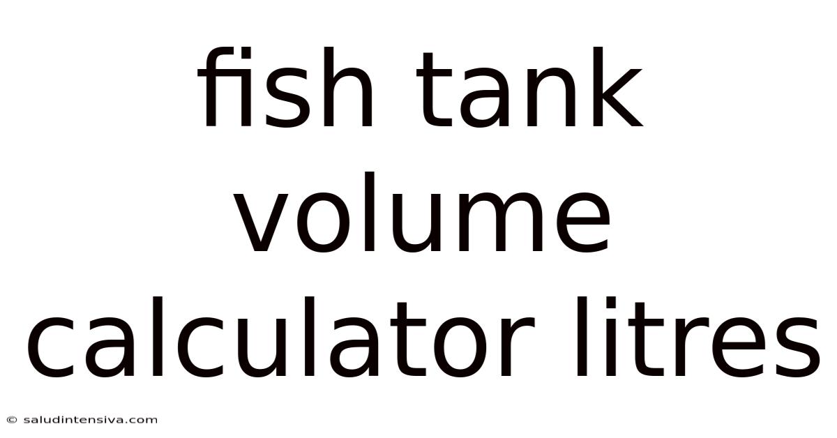 Fish Tank Volume Calculator Litres