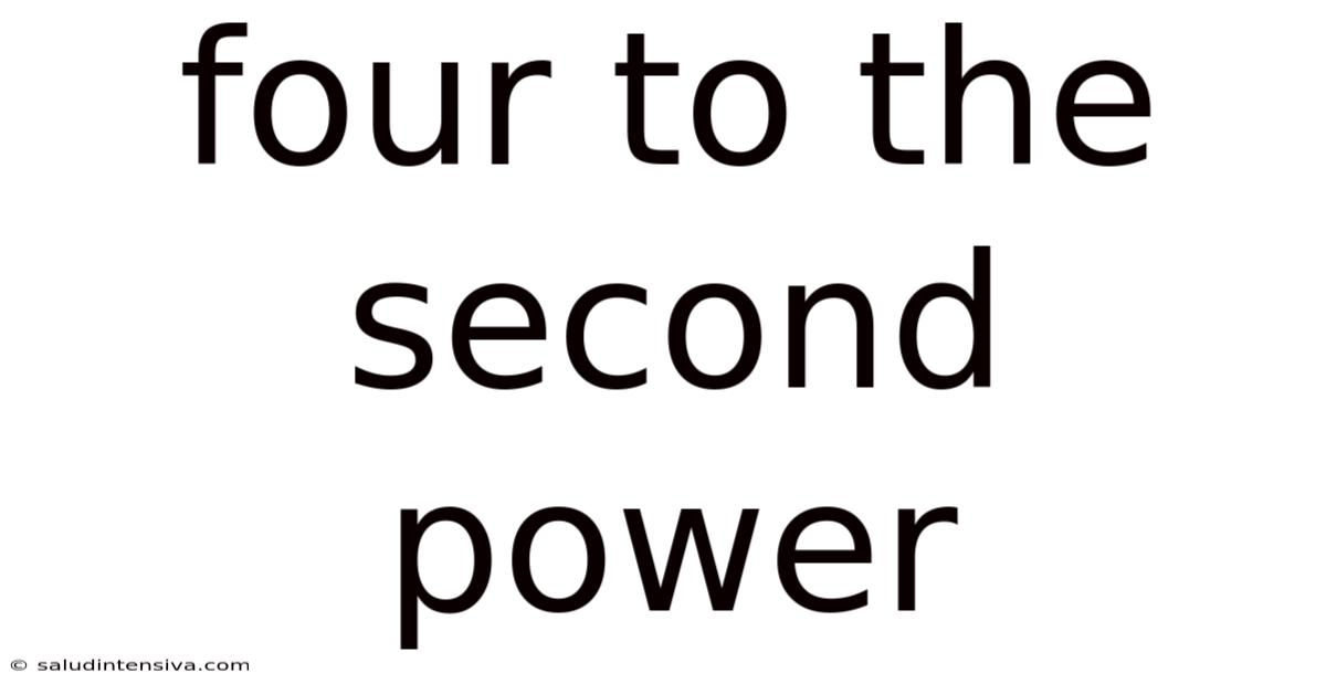 Four To The Second Power