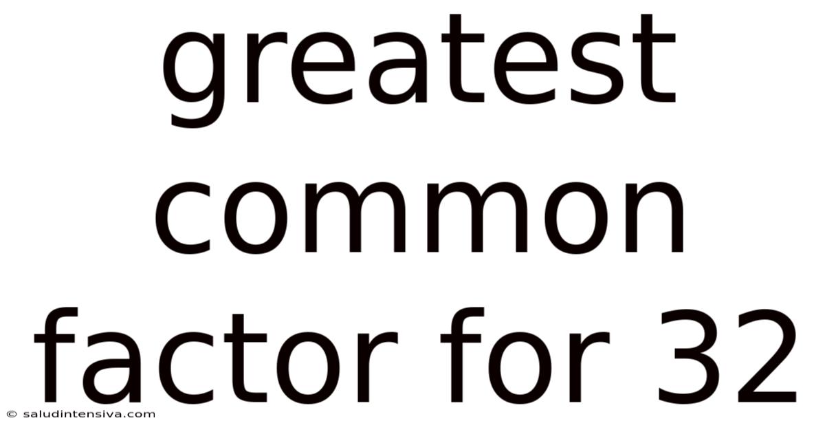 Greatest Common Factor For 32