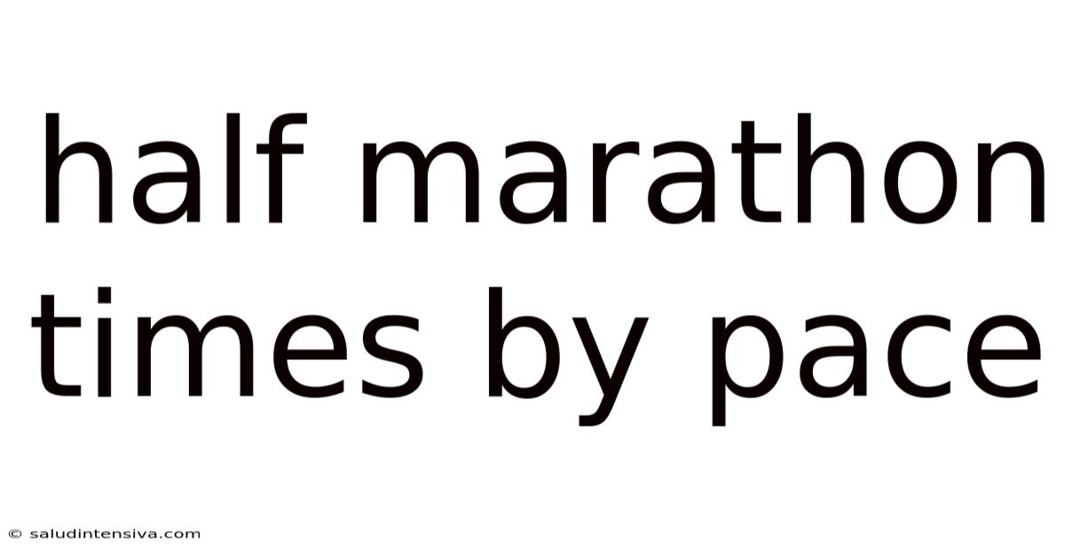 Half Marathon Times By Pace