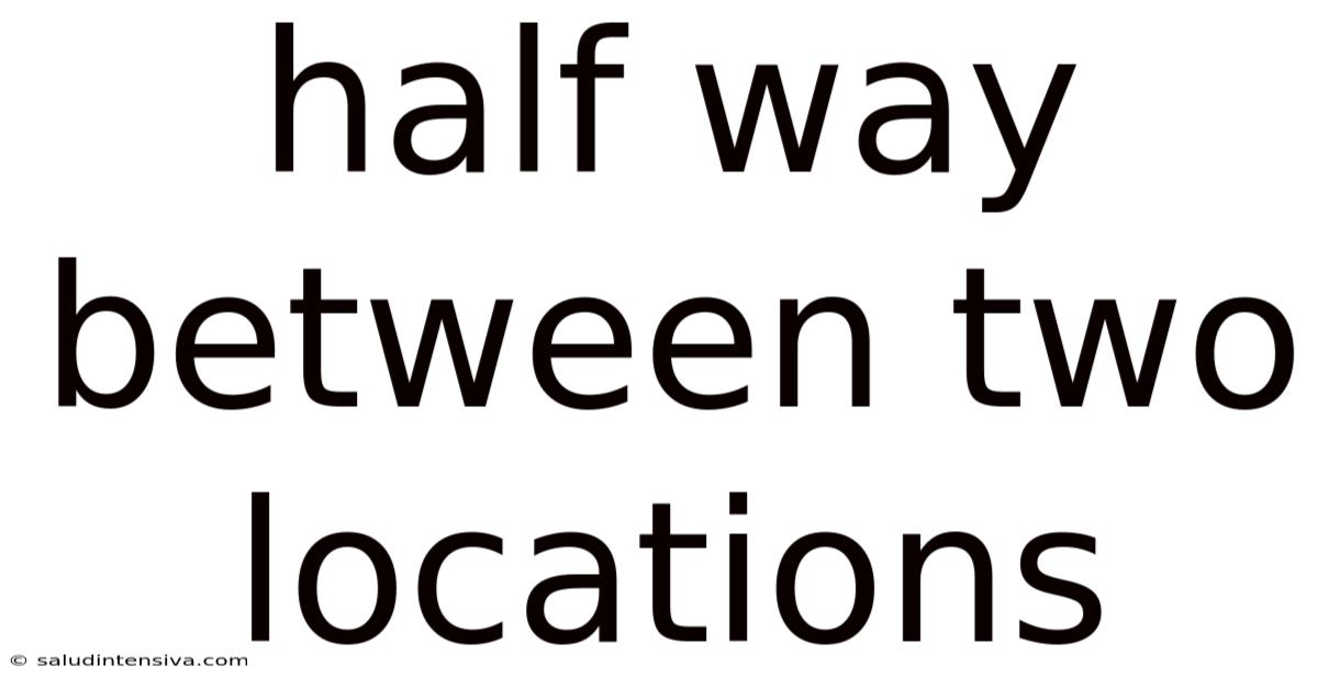 Half Way Between Two Locations