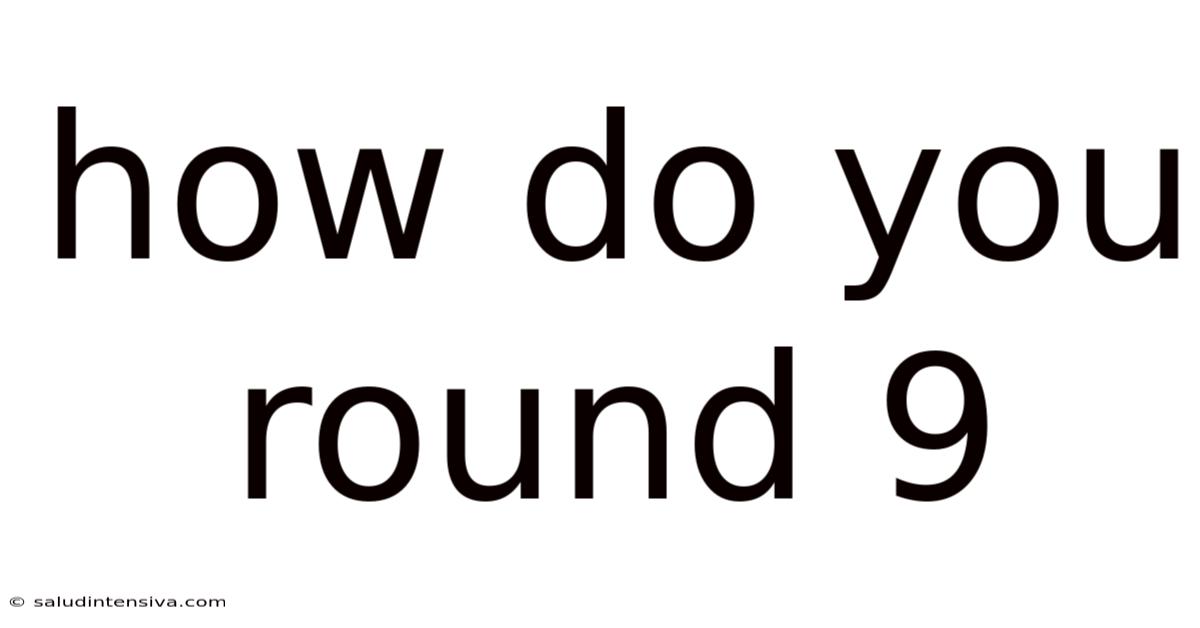 How Do You Round 9