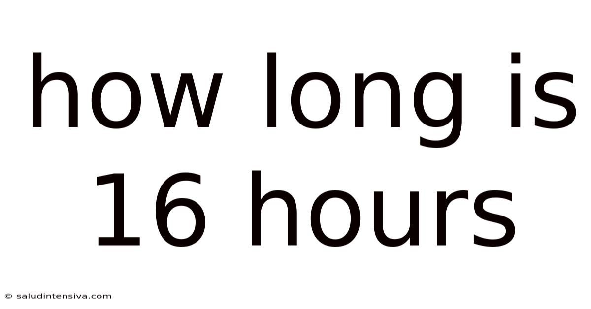How Long Is 16 Hours