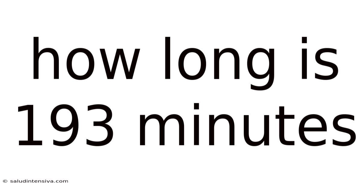 How Long Is 193 Minutes