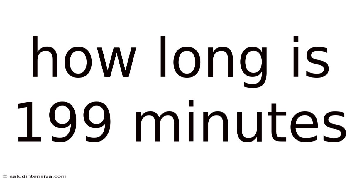How Long Is 199 Minutes