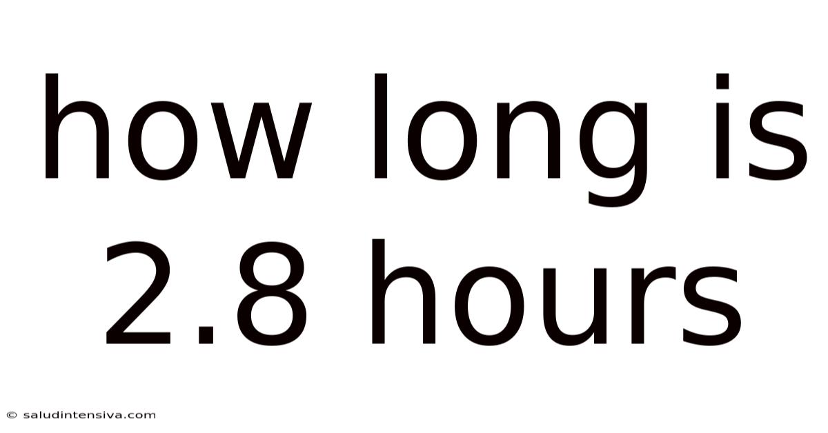 How Long Is 2.8 Hours