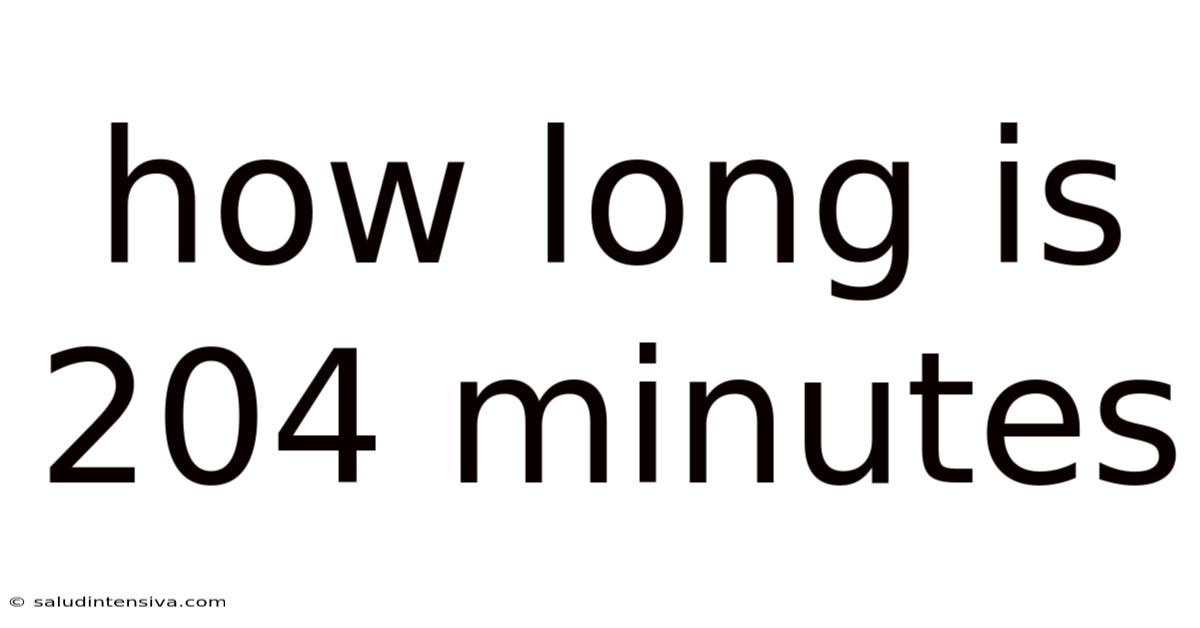 How Long Is 204 Minutes