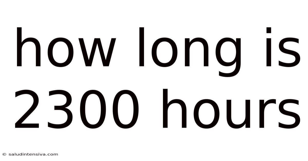 How Long Is 2300 Hours