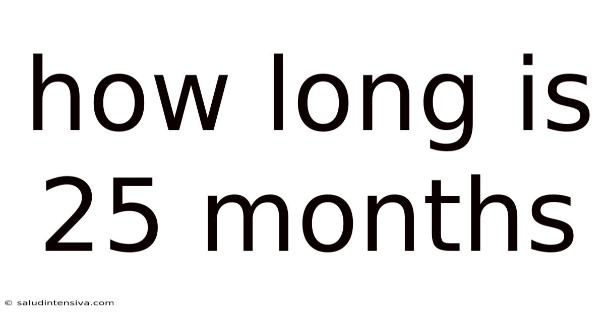 How Long Is 25 Months