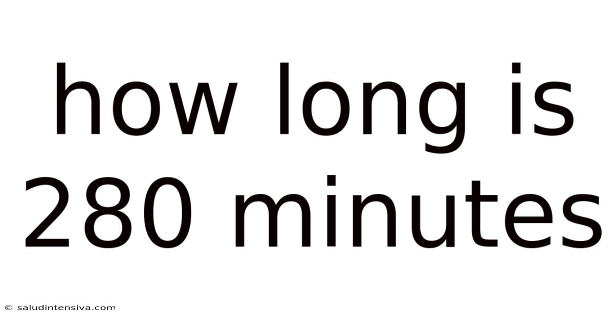 How Long Is 280 Minutes