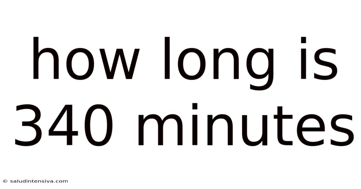 How Long Is 340 Minutes