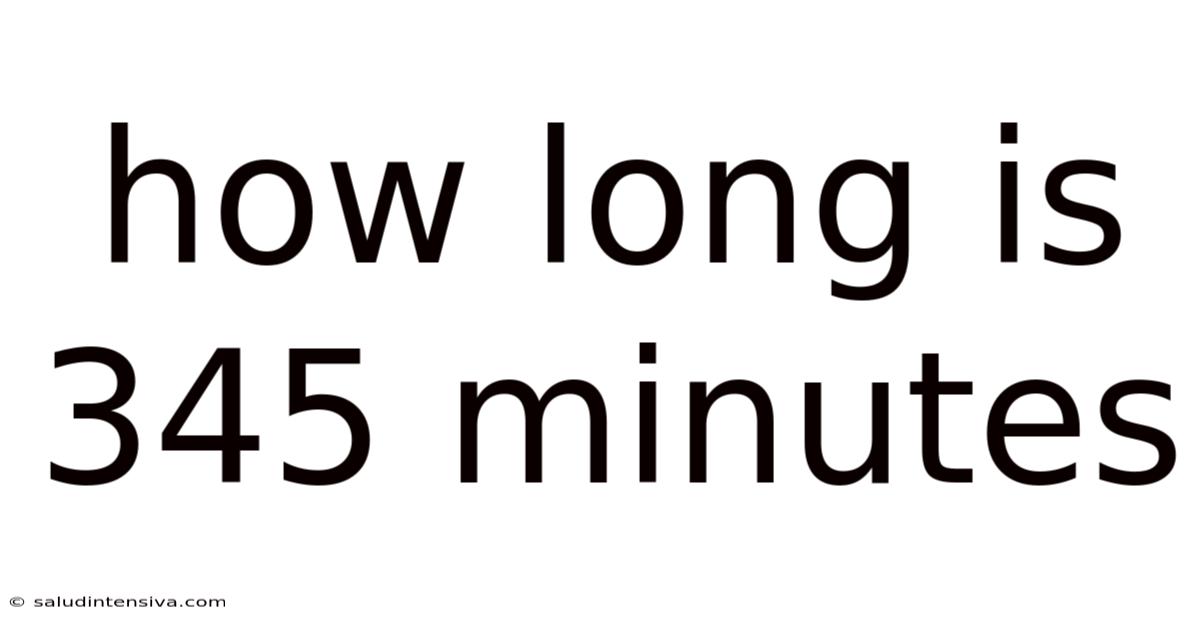 How Long Is 345 Minutes