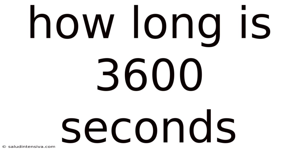 How Long Is 3600 Seconds