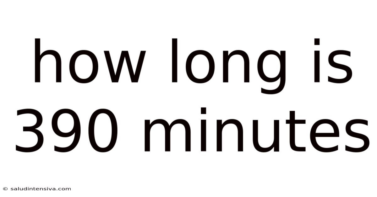 How Long Is 390 Minutes