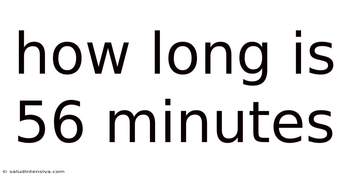 How Long Is 56 Minutes