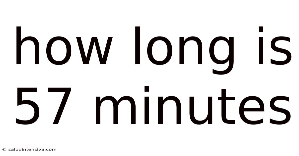 How Long Is 57 Minutes