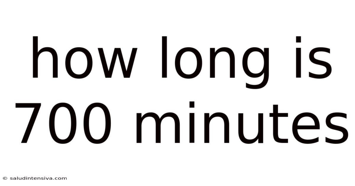 How Long Is 700 Minutes