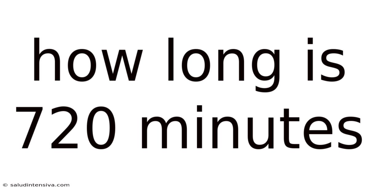 How Long Is 720 Minutes
