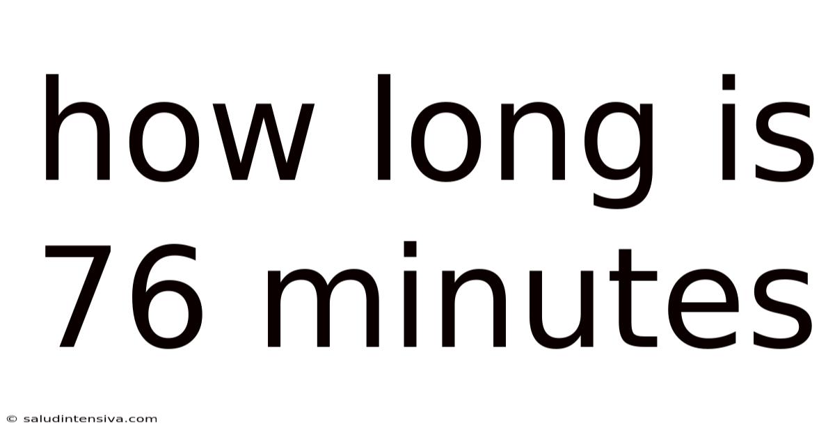 How Long Is 76 Minutes