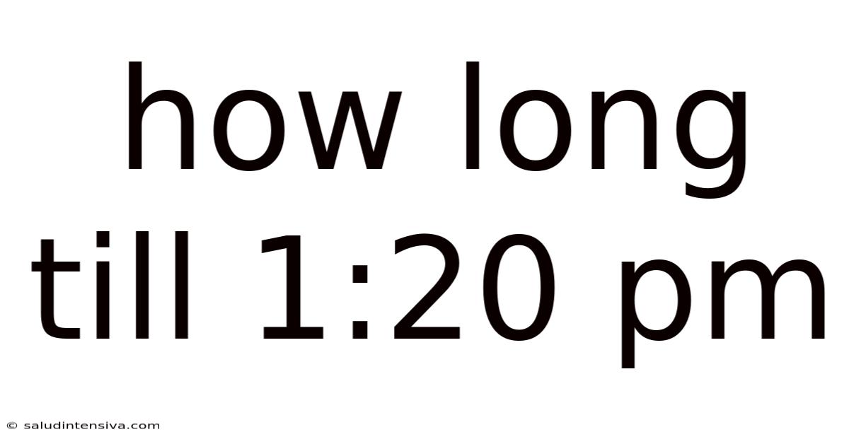 How Long Till 1:20 Pm