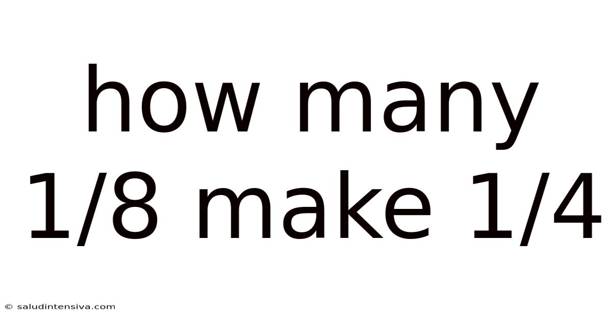 How Many 1/8 Make 1/4