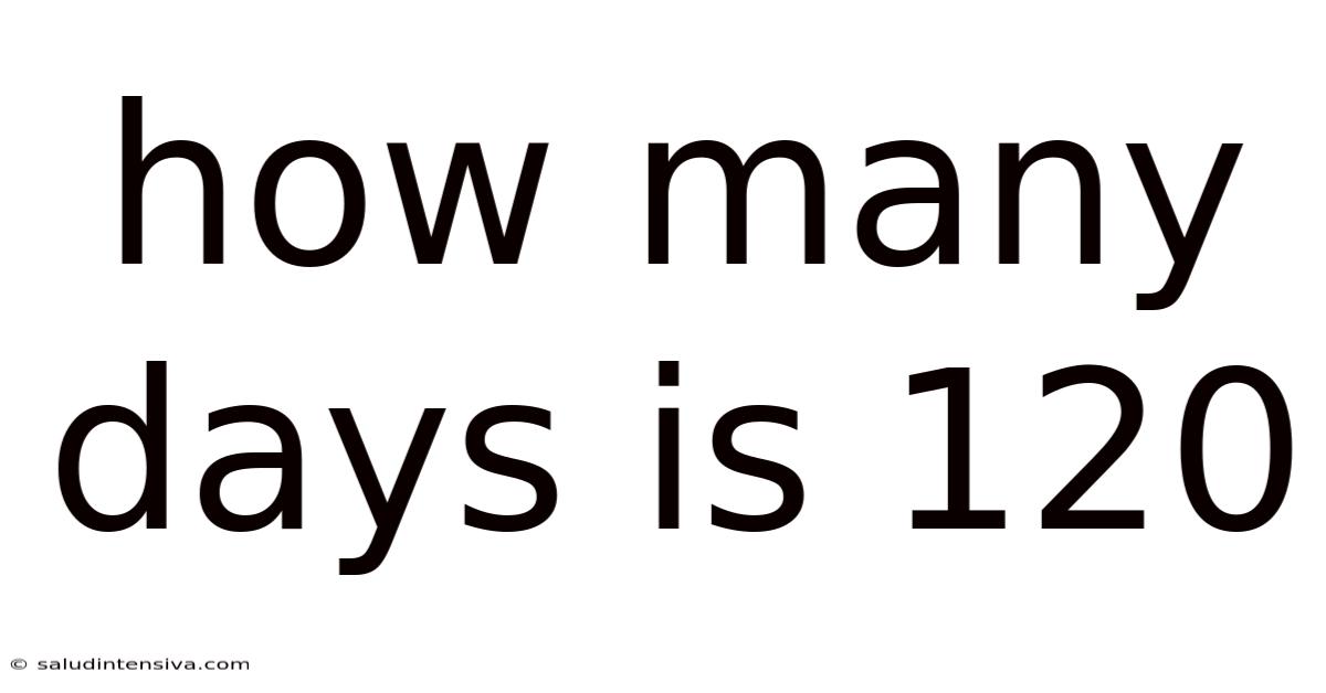 How Many Days Is 120