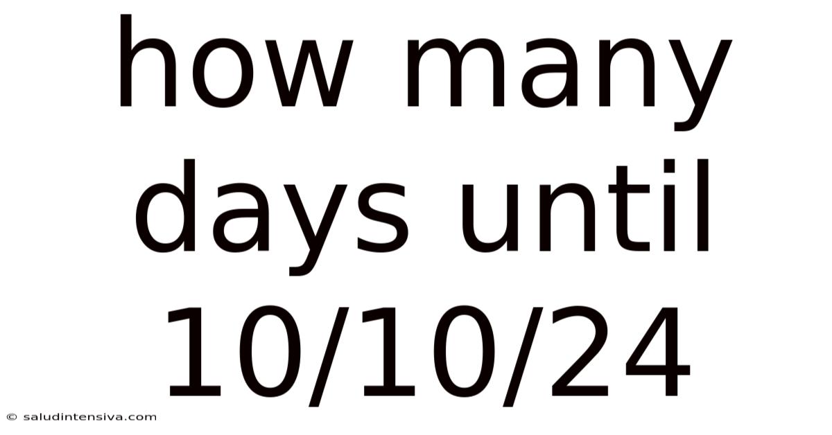 How Many Days Until 10/10/24