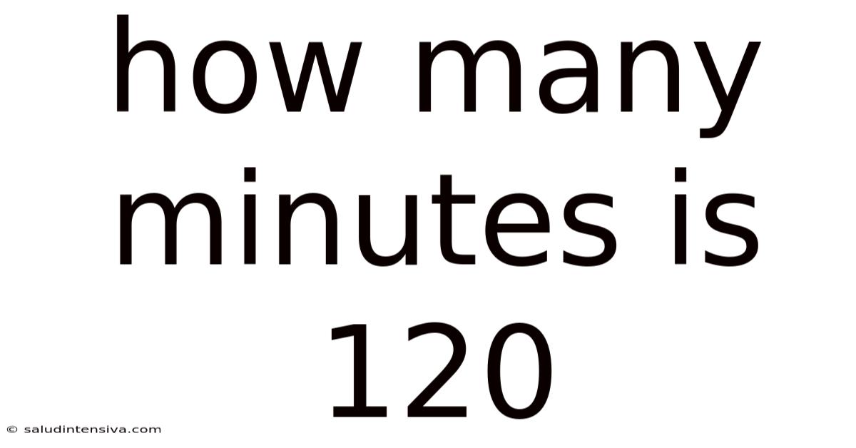 How Many Minutes Is 120