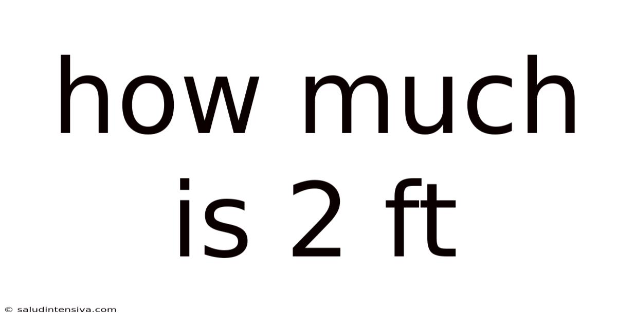 How Much Is 2 Ft
