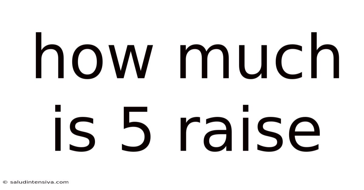 How Much Is 5 Raise