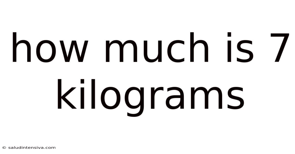 How Much Is 7 Kilograms