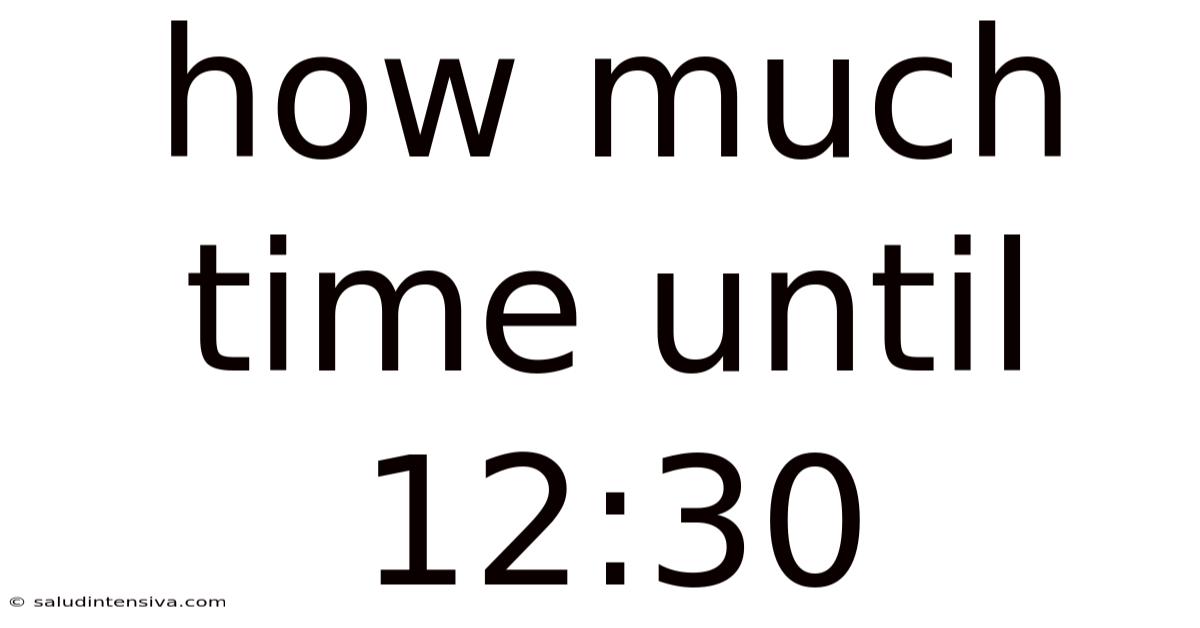How Much Time Until 12:30