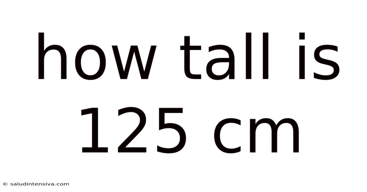 How Tall Is 125 Cm
