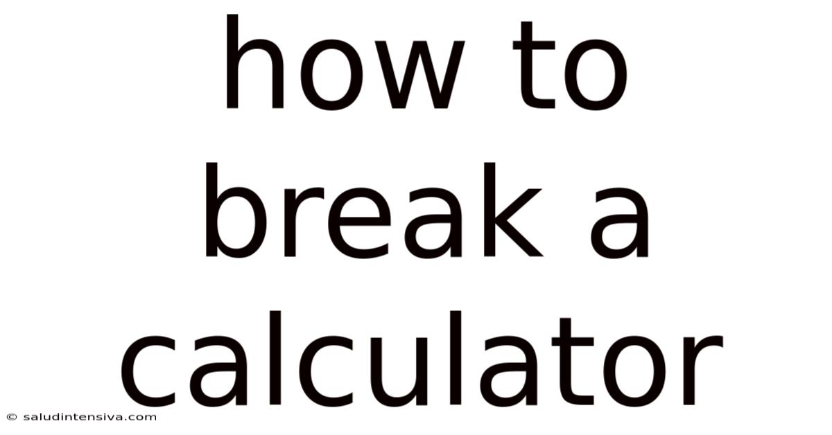 How To Break A Calculator
