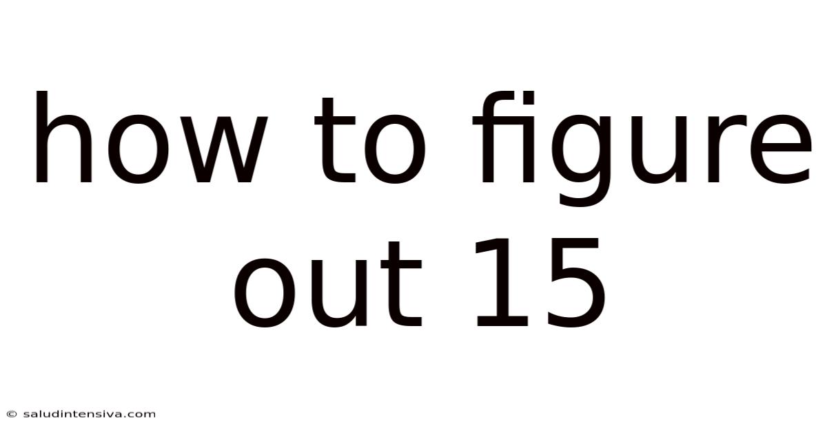 How To Figure Out 15