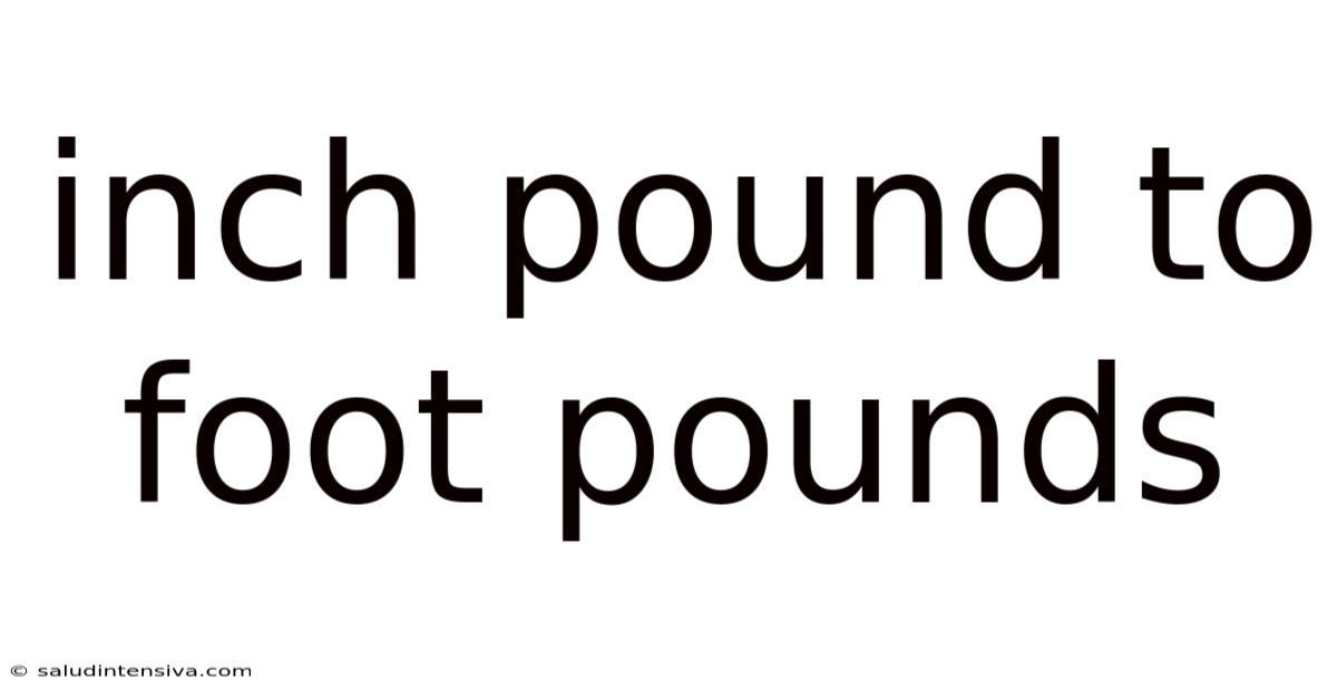 Inch Pound To Foot Pounds
