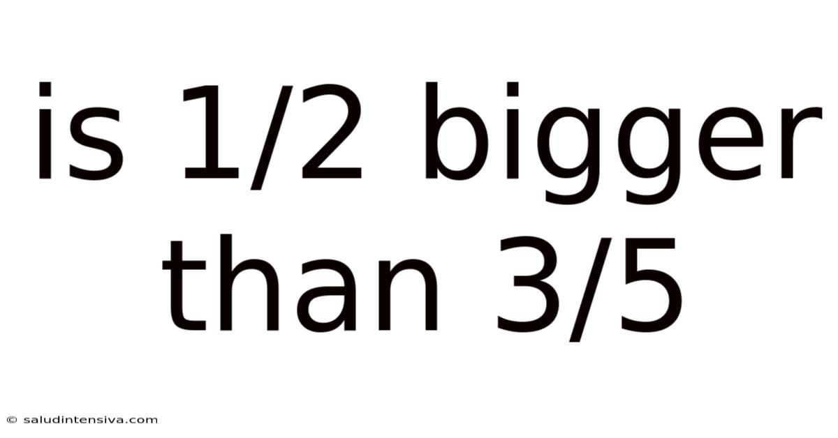 Is 1/2 Bigger Than 3/5