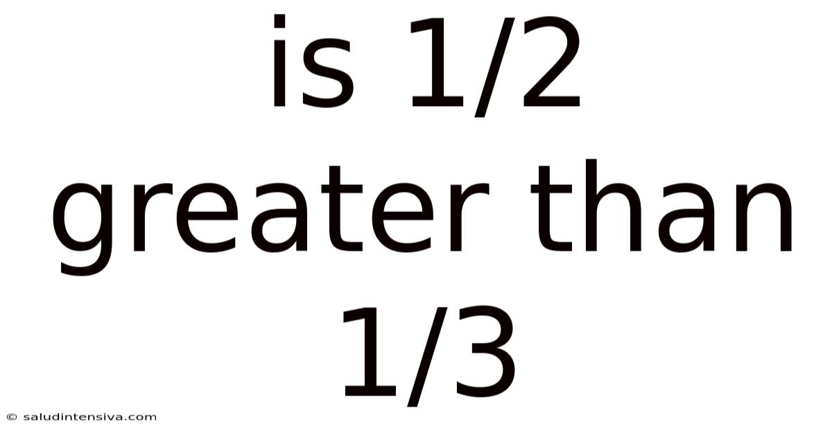 Is 1/2 Greater Than 1/3