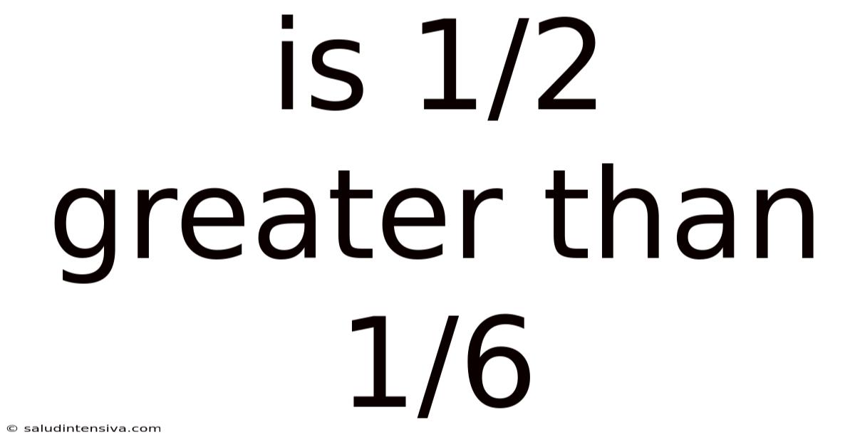 Is 1/2 Greater Than 1/6