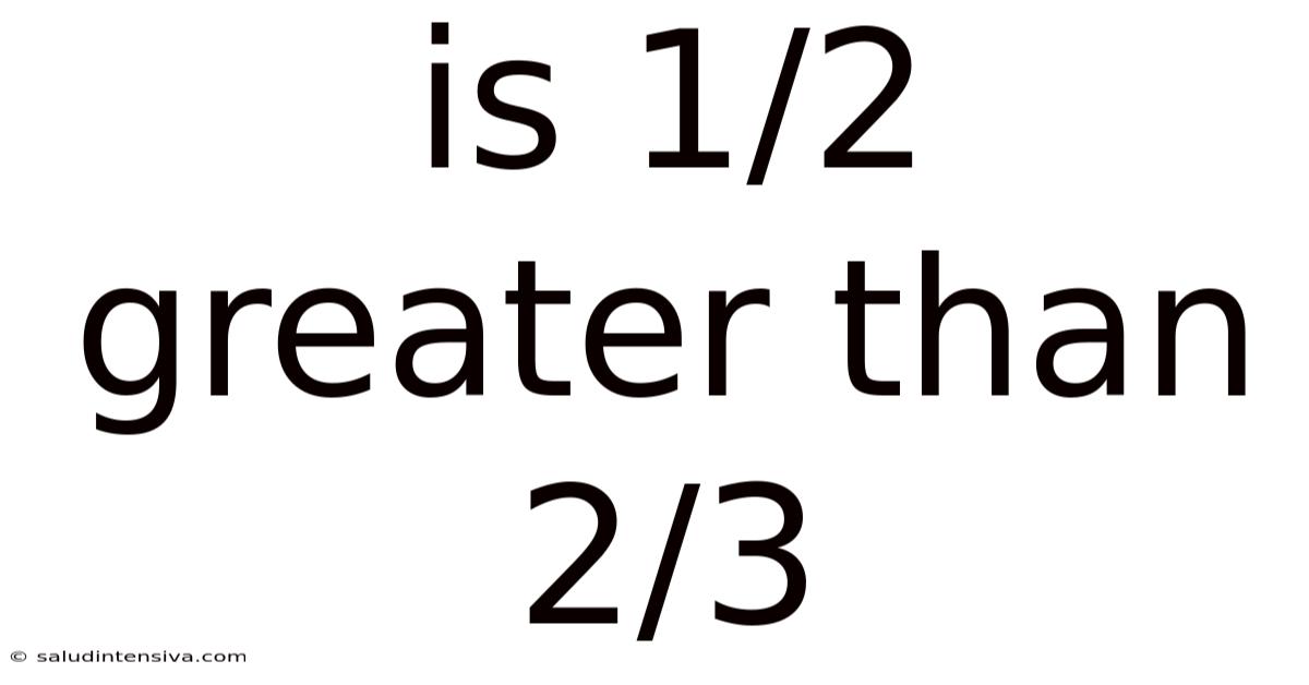 Is 1/2 Greater Than 2/3