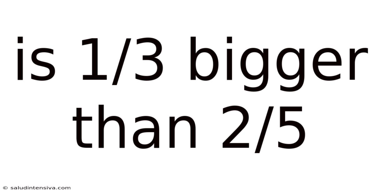 Is 1/3 Bigger Than 2/5