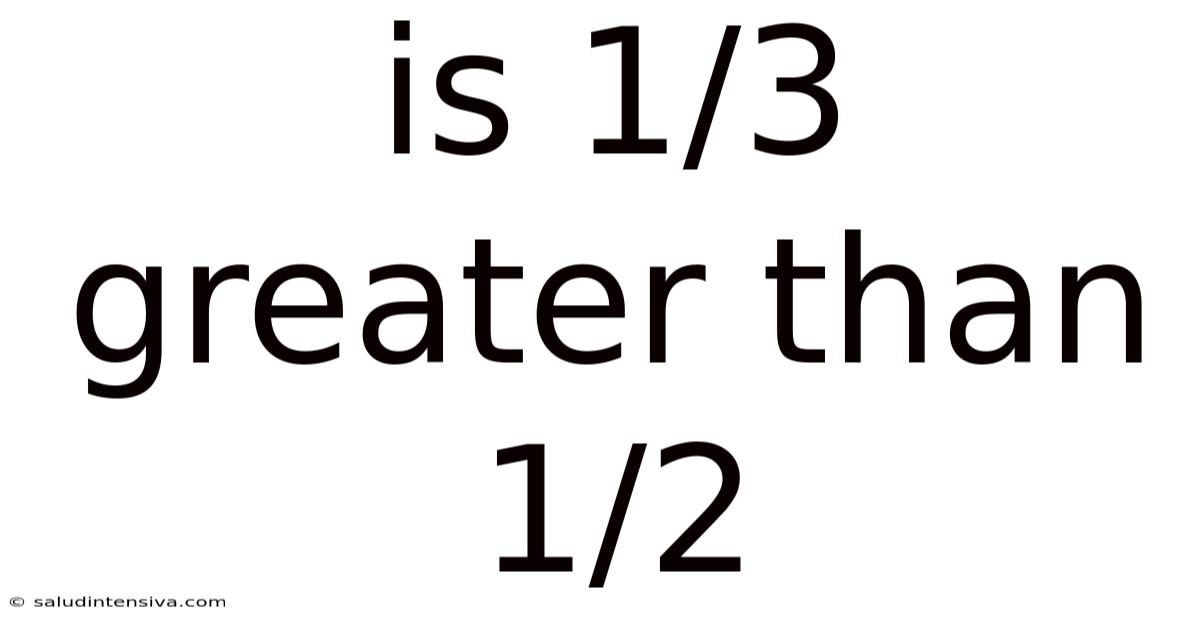 Is 1/3 Greater Than 1/2