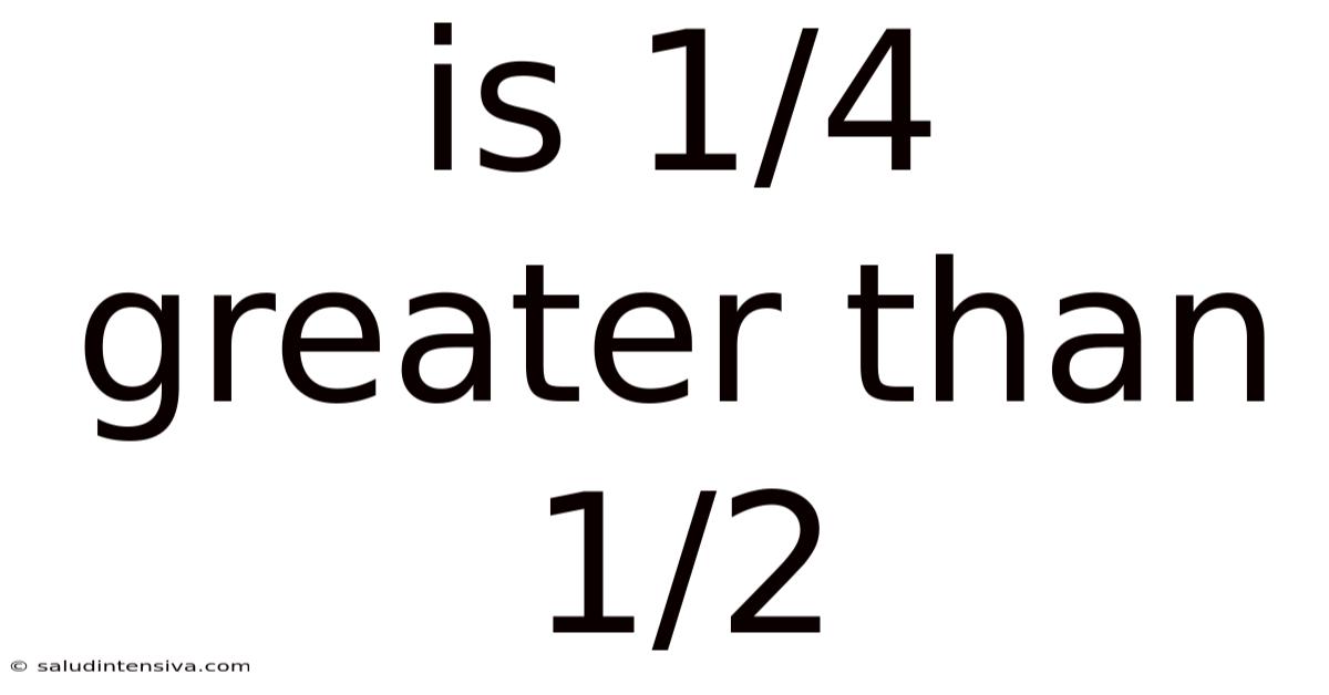 Is 1/4 Greater Than 1/2