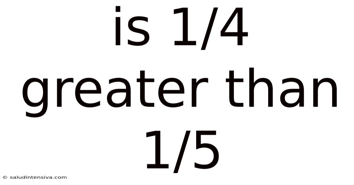 Is 1/4 Greater Than 1/5